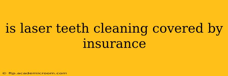 is laser teeth cleaning covered by insurance
