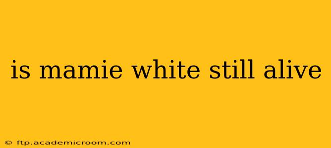is mamie white still alive