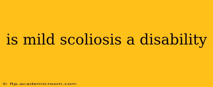 is mild scoliosis a disability