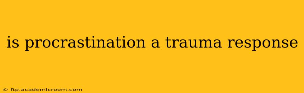 is procrastination a trauma response