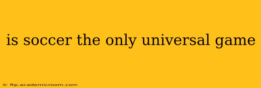 is soccer the only universal game