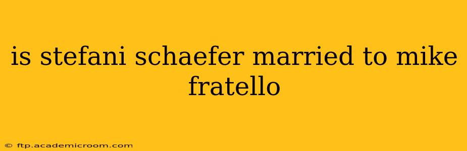 is stefani schaefer married to mike fratello
