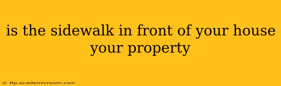 is the sidewalk in front of your house your property