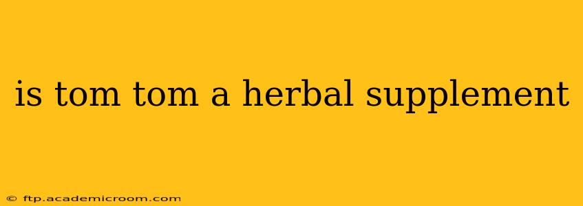 is tom tom a herbal supplement