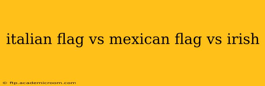 italian flag vs mexican flag vs irish