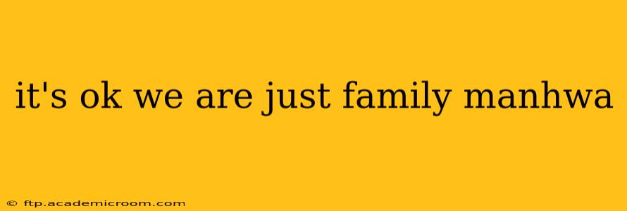 it's ok we are just family manhwa