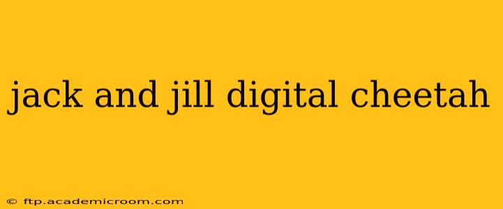 jack and jill digital cheetah