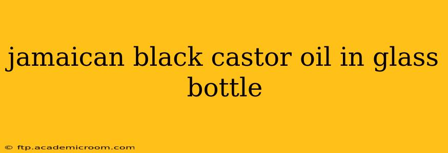 jamaican black castor oil in glass bottle