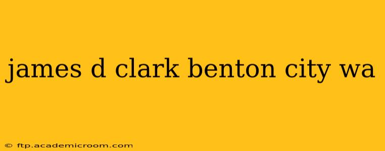 james d clark benton city wa