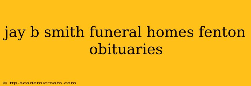 jay b smith funeral homes fenton obituaries