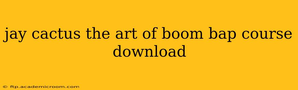 jay cactus the art of boom bap course download