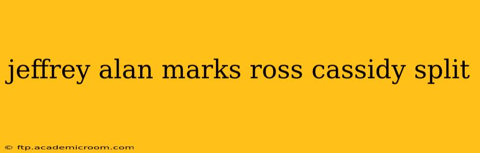 jeffrey alan marks ross cassidy split
