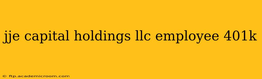 jje capital holdings llc employee 401k