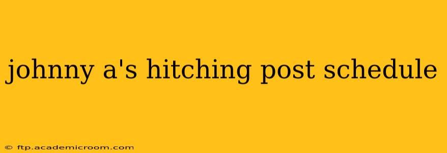 johnny a's hitching post schedule