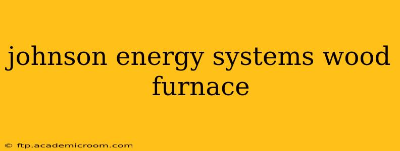 johnson energy systems wood furnace