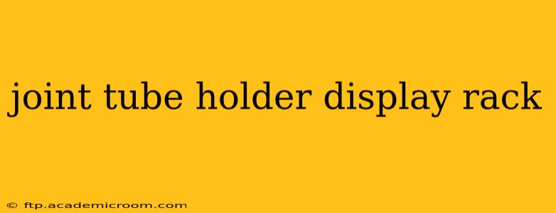 joint tube holder display rack