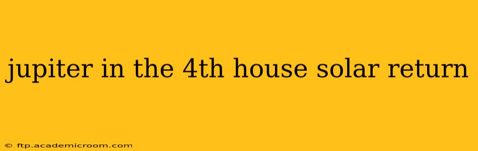 jupiter in the 4th house solar return