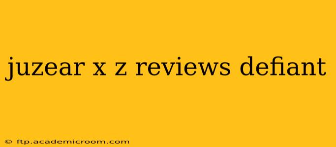 juzear x z reviews defiant
