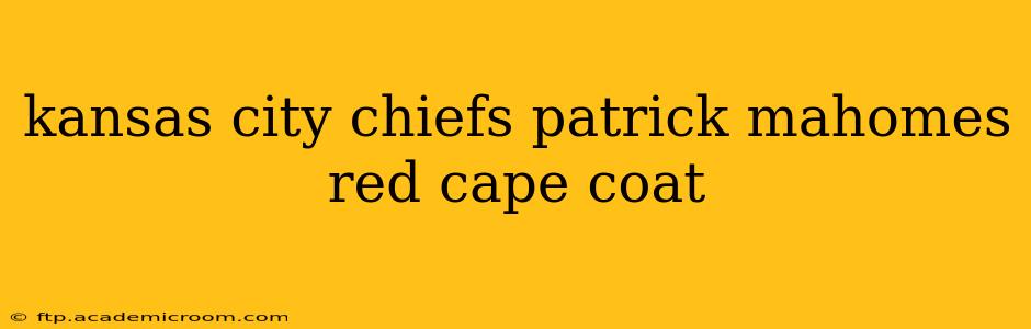 kansas city chiefs patrick mahomes red cape coat