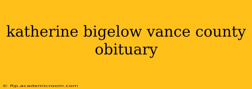 katherine bigelow vance county obituary