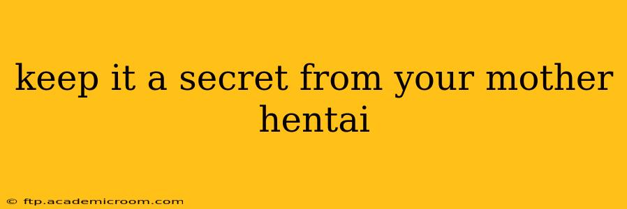 keep it a secret from your mother hentai keep it a secret from your mother hentai