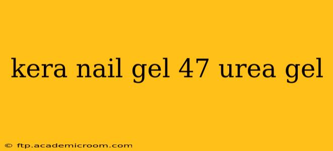 kera nail gel 47 urea gel
