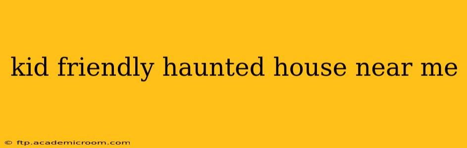 kid friendly haunted house near me