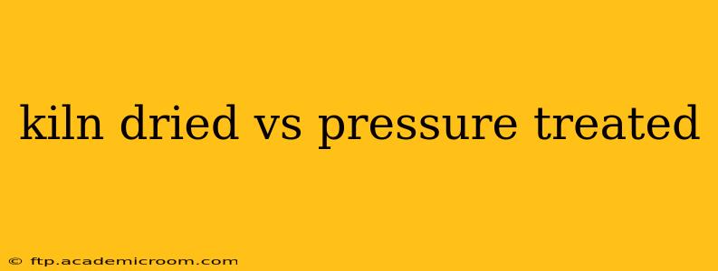 kiln dried vs pressure treated