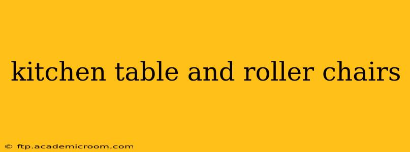 kitchen table and roller chairs