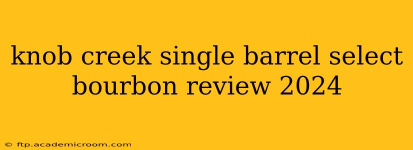 knob creek single barrel select bourbon review 2024
