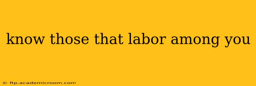 know those that labor among you