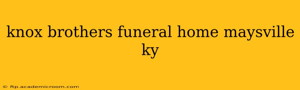 knox brothers funeral home maysville ky