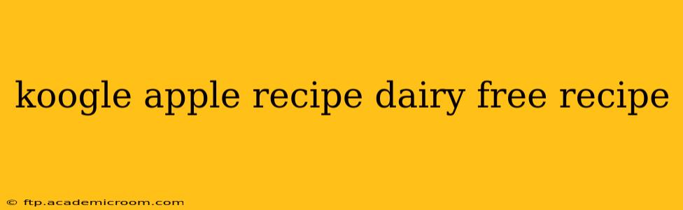koogle apple recipe dairy free recipe