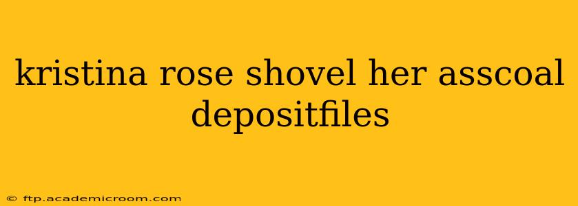 kristina rose shovel her asscoal depositfiles