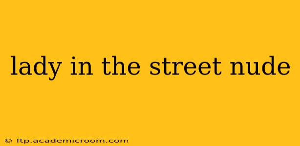 lady in the street nude lady in the street nude