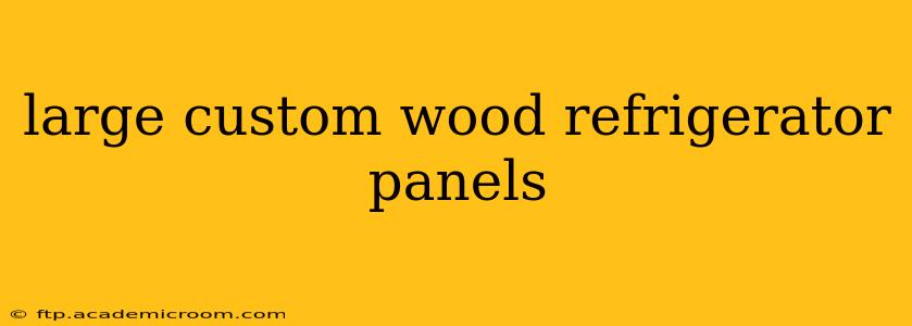 large custom wood refrigerator panels