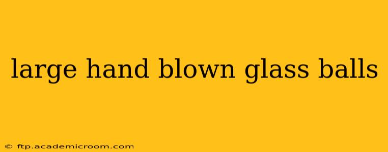 large hand blown glass balls