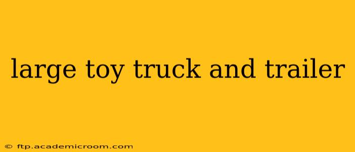 large toy truck and trailer