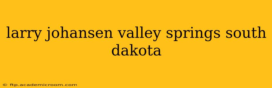 larry johansen valley springs south dakota