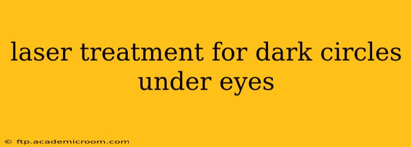 laser treatment for dark circles under eyes