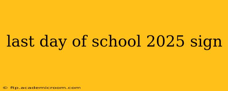 last day of school 2025 sign