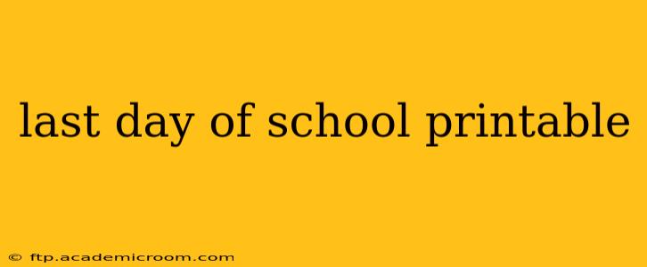last day of school printable
