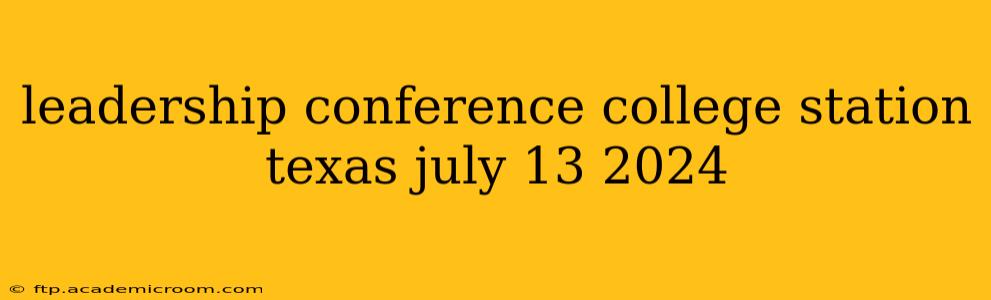 leadership conference college station texas july 13 2024