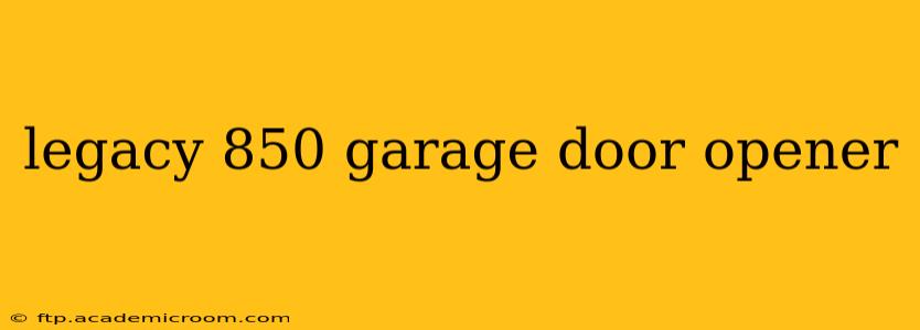 legacy 850 garage door opener