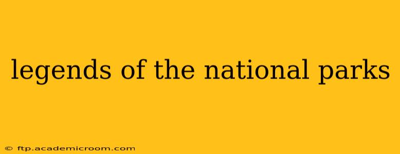 legends of the national parks