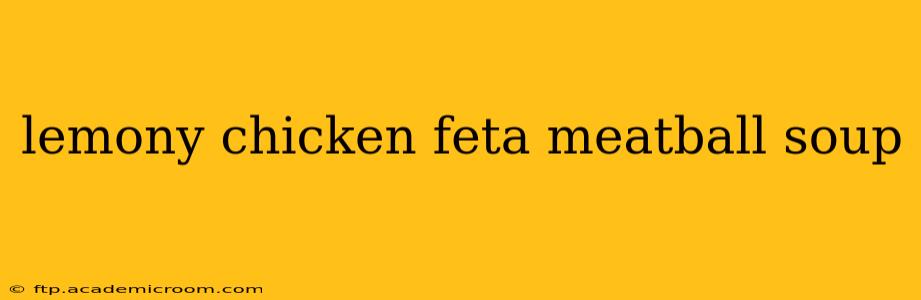 lemony chicken feta meatball soup