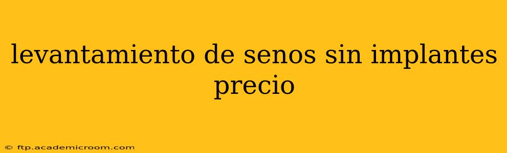 levantamiento de senos sin implantes precio