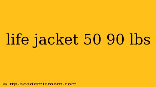 life jacket 50 90 lbs