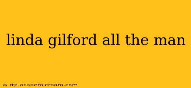 linda gilford all the man