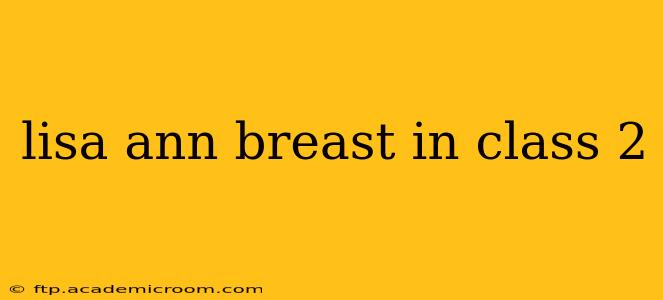 lisa ann breast in class 2 lisa ann breast in class 2